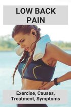 Low Back Pain: Exercise, Causes, Treatment, Symptoms