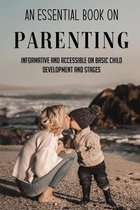 An Essential Book On Parenting: Informative And Accessible On Basic Child Development And Stages