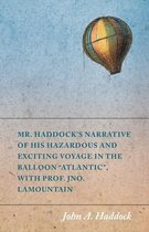 Mr. Haddock's Narrative of His Hazardous and Exciting Voyage in the Balloon "Atlantic", with Prof. Jno. LaMountain