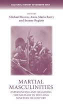 Martial masculinities Experiencing and imagining the military in the long nineteenth century Cultural History of Modern War