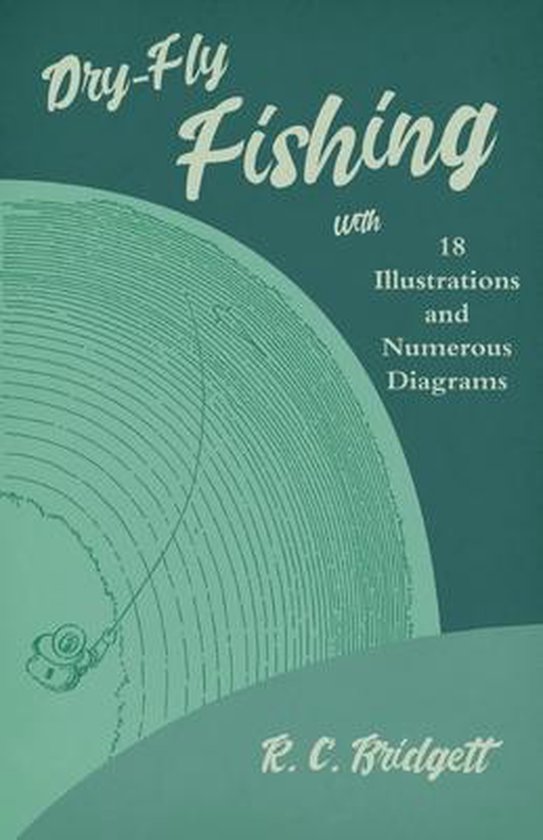 Dry-Fly Fishing - With 18 Illustrations and Numerous Diagram ... - cover