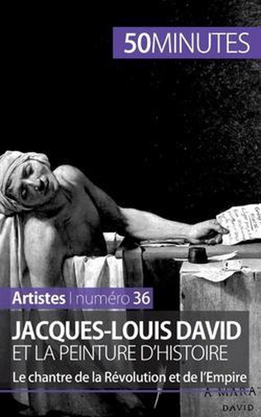 Couverture de livre : Jacques-Louis David et la peinture d'histoire. Avec "50MINUTES", "Artistes | numéro 36".