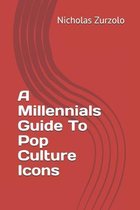 A Millennials Guide To Pop Culture Icons