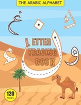 The Arabic Alphabet, Letter Tracing Book: THE Arabic Alphabet Handwriting Practice workbook for kids.