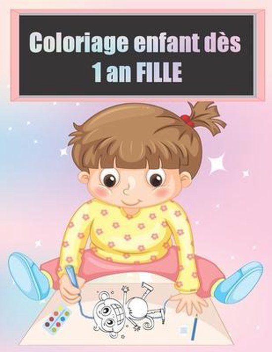 Coloriage enfant dès 1 an FILLE: Cahier de dessin pour filles avec licorne,  poupée, papillon, princesse et de nombreux autres. Pour le tout-petits de