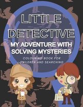 Little Detective My Adventure with Solving Mysteries Colouring Book for Children and Searching: Happy Coloring and Spying Books for Kids Boys and Girl