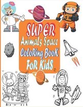 Super Animals Space Coloring Book For Kids: Children's Coloring Books, Space Coloring with Planets, Animals, Rockets, Astronauts and So Much More, kid