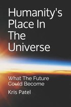 Humanity's Place In The Universe: What The Future Could Become
