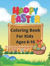 Happy Easter Coloring Book For Kids Ages 6-10: Happy Easter Day Coloring Book For Kids . Funny Easter Day Coloring Book For Children And Preschoolers