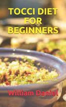 Tocci Diet for Beginners: Tocci Diet for Beginners: The Complete Guide on Everything You to Know about Tocci Diet Guide and More