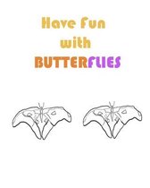 have fun with butterflies