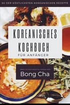 koreanisches kochbuch für anfänger: 60 der köstlichsten koreanischen Rezepte