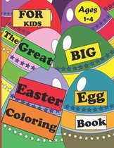 The Great Big Easter Egg Coloring Book for Kids Ages 1-4: The Great Big Easter Egg, Bunny, Easter Chicken And Much More Coloring Book For Kids, Happy