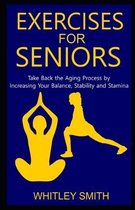 Exercises for Seniors: Take Back the Aging Process by Increasing Your Balance, Stability and Stamina