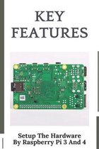 Key Features: Setup The Hardware By Raspberry Pi 3 And 4