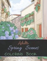 Adults Spring Scenes Coloring Book: An Adults Coloring Book Featuring Beautiful Spring Scenes And Relaxing Country