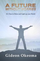 A Future Without Worries: It's Time to Shine and Light up your World