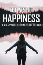 The Art Of Happiness: A New Approach To Getting The Life You Want