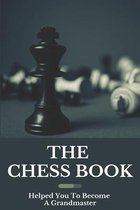 The Chess Book: Helped You To Become A Grandmaster
