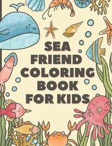 Sea Friends Coloring Book For Kids: Happy Coloring Pages of Fish & Sea Creatures friends - Explore Marine Life in the Ocean