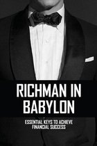 Richman In Babylon: Essential Keys To Achieve Financial Success: Steps To Financial Success