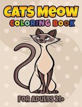 Cats Meow Coloring Book For Adults 21+: A Fun Adorable Cats and Kittens Coloring Book for Cat Lovers, Cat Owners, Meow, Kitty, Cute Pet Lover - Adults