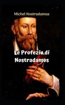 Le Profezie di Nostradamus: Le incredibili e sorprendenti profezie di NOSTRADAMUS.