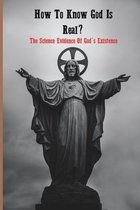 How To Know God Is Real? The Science Evidence Of God's Existence
