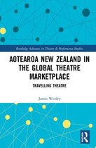 Routledge Advances in Theatre & Performance Studies- Aotearoa New Zealand in the Global Theatre Marketplace