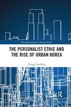Routledge Advances in Korean Studies-The Personalist Ethic and the Rise of Urban Korea