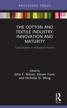 Routledge Focus on Industrial History-The Cotton and Textile Industry: Innovation and Maturity
