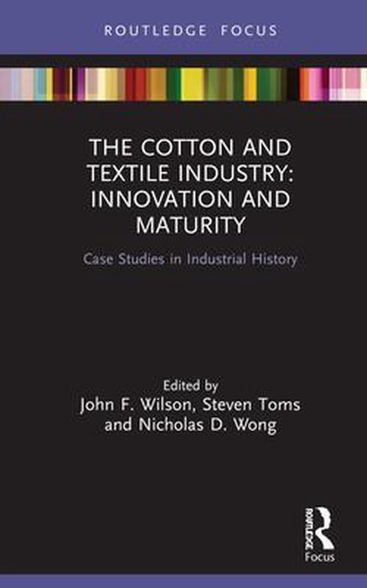 Routledge Focus on Industrial HistoryThe Cotton and Textile Industry