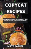 Copycat Recipes: Discover More Than 50 Delicious Meals from Meat to Desserts. Cook the Most Popular Recipes.