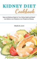 Kidney Diet Cookbook: Easy and Delicious Meals for Your Kidney Health and Repair. Low Sodium, Low Potassium, Low Phosphorus Recipes.