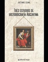 Tres estudios de historiografia argentina
