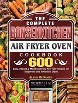 The Complete Bonsenkitchen Air Fryer Oven Cookbook