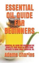 Essential Oil Guide for Beginners: Essential Oil Guide for Beginners