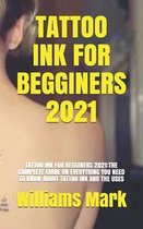 Tattoo Ink for Begginers 2021: Tattoo Ink for Begginers 2021