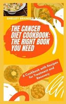 The Cancer Diet Cookbook: THE RIGHT BOOK YOU NEED