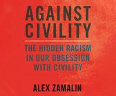 Against Civility: The Hidden Racism in Our Obsession with Civility