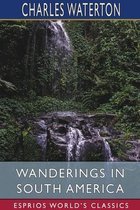 Wanderings in South America (Esprios Classics)