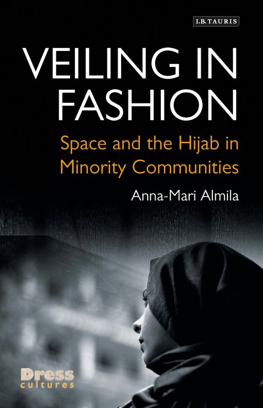 Veiling in Fashion: Space and the Hijab in Minority Communit ... - cover