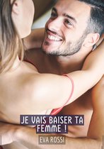 Collection de Nouvelles Érotiques Sexy et d'Histoires de Sexe Torride pour Adultes et Couples Libertins 361 - Je vais baiser ta femme !