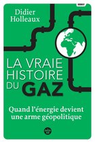 Documents - La vraie histoire du gaz - Quand l'énergie devient une arme géopolitique