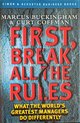 First, Break All The Rules What The World's Greatest Managers Do Differently