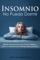 Insomnio: No Puedo Dormir Método Revolucionario para Dormir Rápido y Vencer el Insomnio para Siempre (Guía práctica)