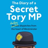 The Diary of a Secret Tory MP: (Almost!) True Stories from the Heart of British Politics