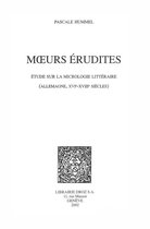 Histoire des Idées et Critique Littéraire - Moeurs érudites : étude sur la micrologie littéraire (Allemagne, XVIe-XVIIIe siècles)