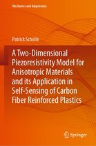 Mechanics and Adaptronics - A Two-Dimensional Piezoresistivity Model for Anisotropic Materials and its Application in Self-Sensing of Carbon Fiber Reinforced Plastics