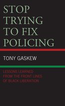 Critical Perspectives on Race, Crime, and Justice- Stop Trying to Fix Policing
